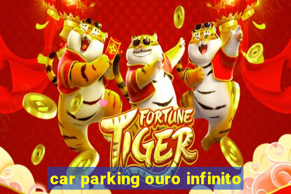 car parking ouro infinito